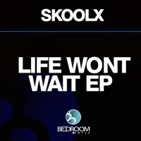 skOolx - Life Wont Wait