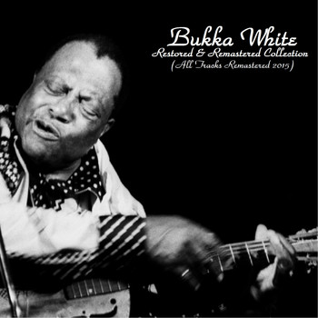 Bukka White - Restored & Remastered Collection (All Tracks Remastered)