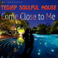 Tedjep Soulful House - Come Close to Me