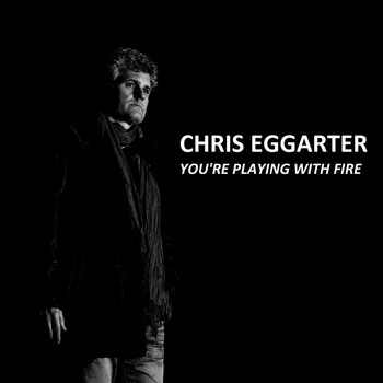 Chris Eggarter - You're Playing With Fire
