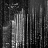 Martin Schmid - Forgotten Poem