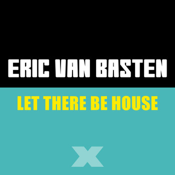 Eric Van Basten - Let There Be House