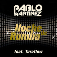 Pablo Martinez - Noche de Rumba (feat. Turoflow)