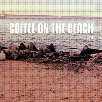 Various Artists - Coffee on the Beach, Vol. 1 (Smooth and Sunny Coffee Chill Tunes)