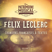 Félix Leclerc - Chansons françaises à textes : Félix Leclerc, Vol. 1