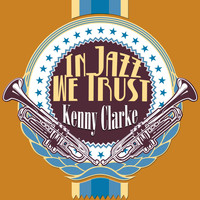 Kenny Clarke - In Jazz We Trust