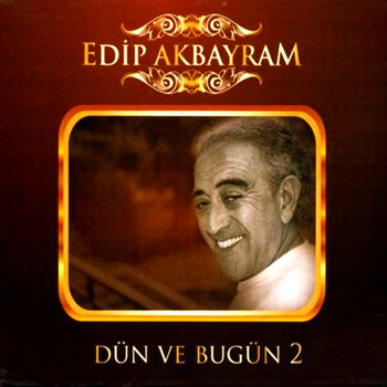 Edip Akbayram - Dün Ve Bugün, Vol. 2