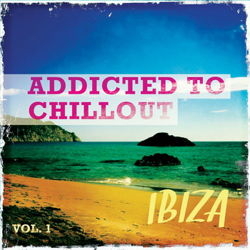 Various Artists - Addicted to Chillout - Ibiza, Vol. 1 (Most Famous Chill & Lounge Tunes)