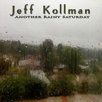 Jeff Kollman - Another Rainy Saturday