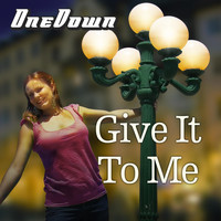 One Down - Give It to Me