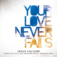 Jesus Culture - Your Love Never Fails (Live)