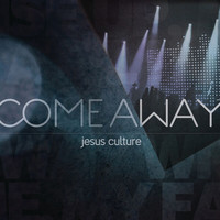Jesus Culture - Come Away (Live)