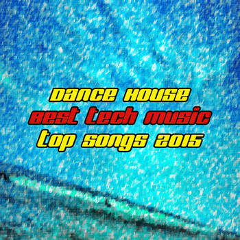 Various Artists - Dance House Best Tech Music Top Songs 2015 (Explicit)