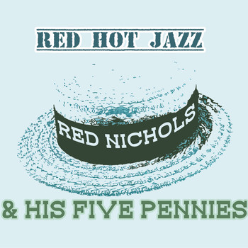 Red Nichols And His Five Pennies - Red Hot Jazz