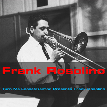 Frank Rosolino - Turn Me Loose! / Kenton Presents Frank Rosolino