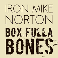 Iron Mike Norton - Box Fulla Bones