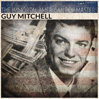 Guy Mitchell - The Immortal American Pop Masters