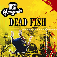 Dead Fish - Mtv Apresenta Dead Fish Ao Vivo