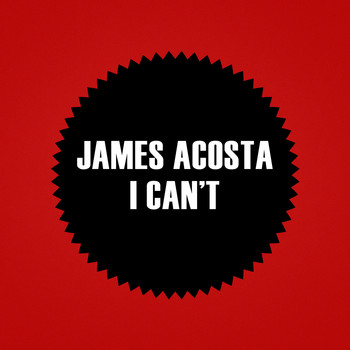 James Acosta - I Can't