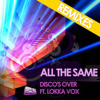 Disco's Over - All The Same The Remixes