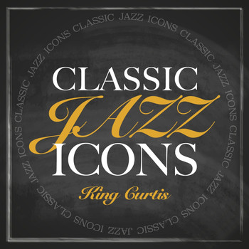 King Curtis - Classic Jazz Icons - King Curtis