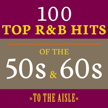 Various Artists - To the Aisle: 100 Top R&B Hits of the 50s & 60s