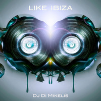 DJ Di Mikelis - Like Ibiza
