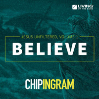 Chip Ingram - Believe - Jesus Unfiltered, Vol. 1