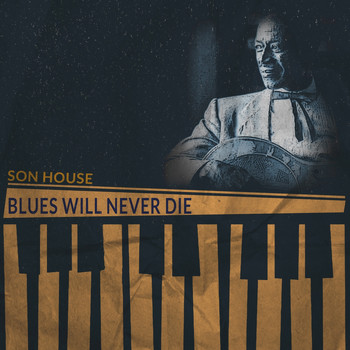 Son House - Blues Will Never Die