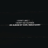 Earl Sweatshirt - I Don't Like Shit, I Don't Go Outside: An Album by Earl Sweatshirt (Explicit)