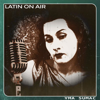 Yma Sumac - Latin On Air