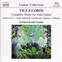 Norbert Kraft - Villa-Lobos: Music for Solo Guitar (Complete)