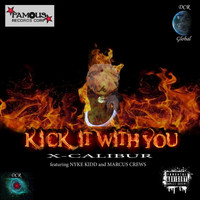 X-Calibur - Kick It with You (feat. Nyke Kidd & Marcus Crews)