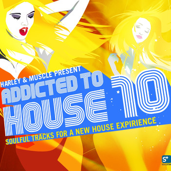 Various Artists - Addicted to House 10 (Presented by Harley & Muscle, Soulful Tracks for a New House Experience)