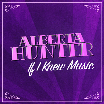 Alberta Hunter - If I Knew Music