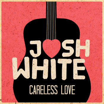 Josh White - Careless Love