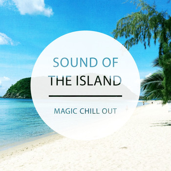 Various Artists - Sound of the Island - Magic Chill out, Vol. 1 (Finest in Relaxing & Calm Music)