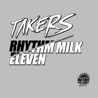 Takers - Rhythm Milk / Eleven