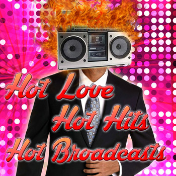 Various Artists - Hot Love, Hot Hits, Hot Broadcasts
