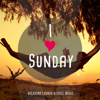 Various Artists - I Love Sunday, Vol. 1 (Relaxing Lounge & Chill Music)