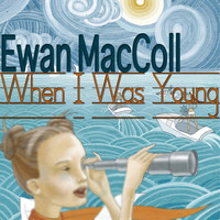 Ewan MacColl - When I Was Young