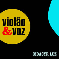 Moacyr Luz - Violão & Voz