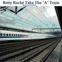 Betty Roché - Take the 'A' Train