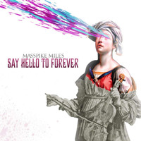 Masspike Miles - Say Hello to Forever (Deluxe Edition)