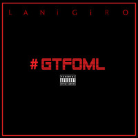Lanigiro - #Gtfoml (Explicit)