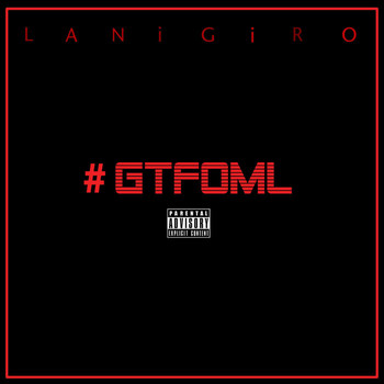 Lanigiro - #Gtfoml (Explicit)