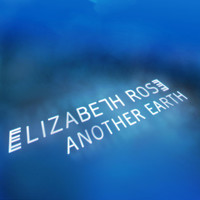 Elizabeth Rose - Another Earth