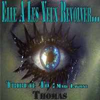 Thomas - Elle a les yeux revolver: Tribute to Marc Lavoine