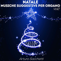 Arturo Sacchetti - Natale: musiche suggestive per organo, Vol. 2