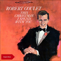 Robert Goulet - This Christmas I Spend with Robert Goulet (Original Christmas Album)